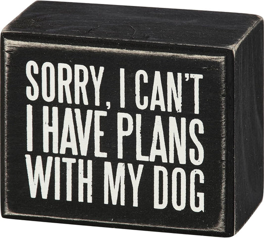Primitives by Kathy Rustic Wooden Decor Sign - 'Sorry I can't I have plans with my dog' - Office/Farmhouse Decor, Dog Lovers Gift, 5"